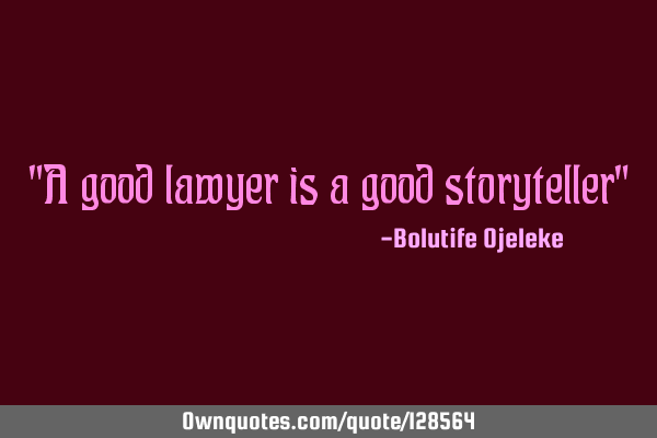 "A good lawyer is a good storyteller"