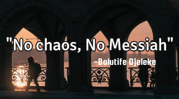 "No chaos, No Messiah"