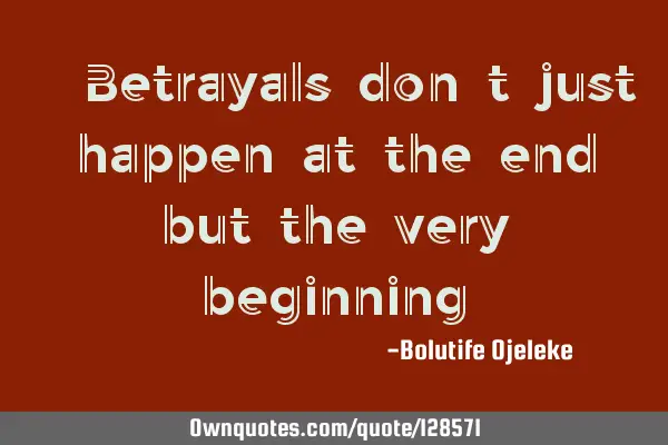 " Betrayals don