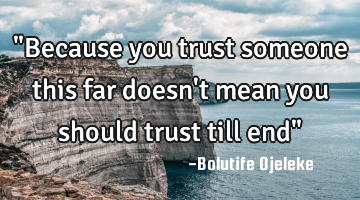 "Because you trust someone this far doesn