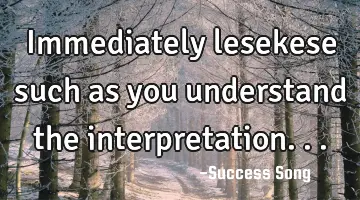 Immediately lesekese such as you understand the interpretation...