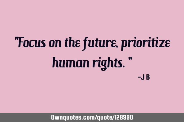 Focus on the future, prioritize human