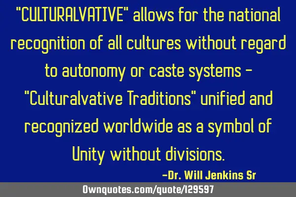 "CULTURALVATIVE" allows for the national recognition of all cultures without regard to autonomy or