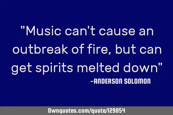 "Music can