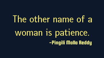The other name of a woman is patience.