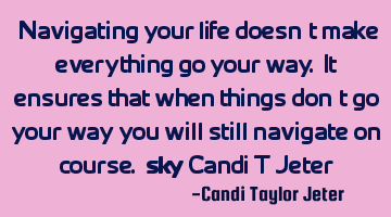 "Navigating your life doesn