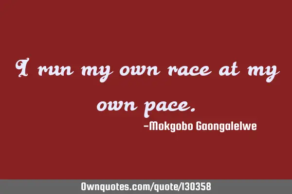 I run my own race at my own