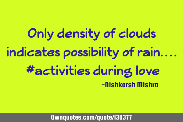 Only density of clouds indicates possibility of rain.... #activities during