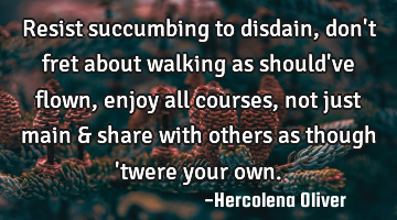 Resist succumbing to disdain, don