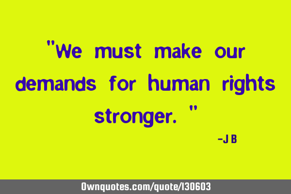 We must make our demands for human rights