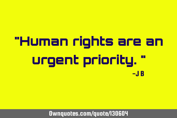 Human rights are an urgent
