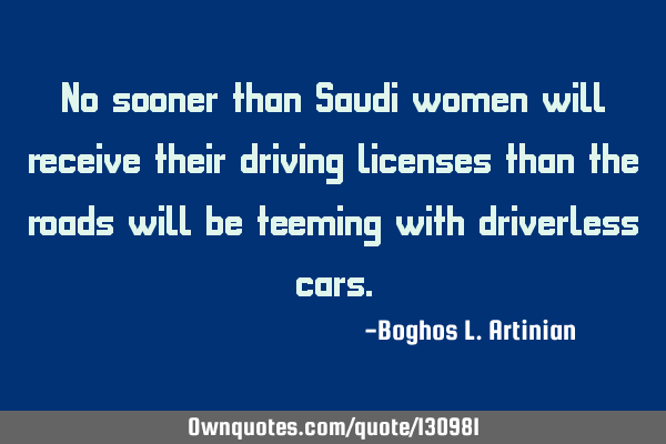No sooner than Saudi women will receive their driving licenses than the roads will be teeming with