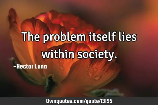 The problem itself lies within