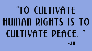To cultivate human rights is to cultivate