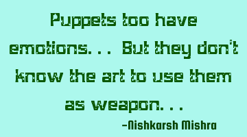 Puppets too have emotions... But they don
