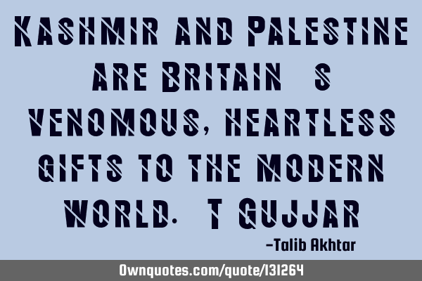 Kashmir and Palestine are Britain