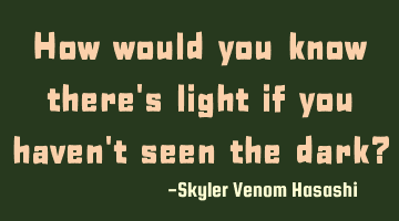 How would you know there