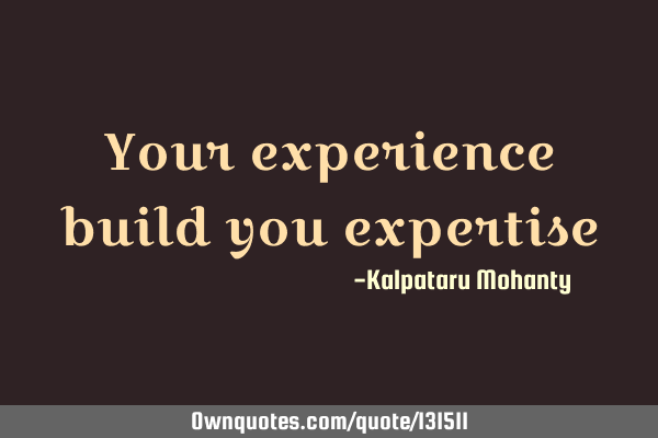 Your experience build you