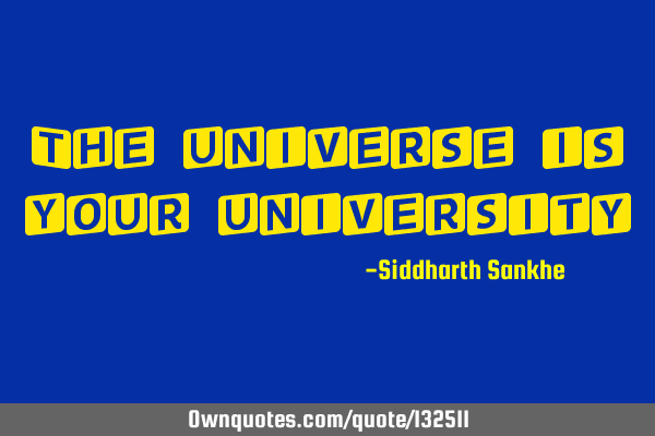 The universe is your