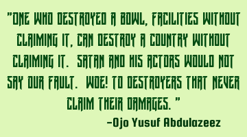 One who destroyed a bowl, facilities without claiming it, can destroy a country without claiming