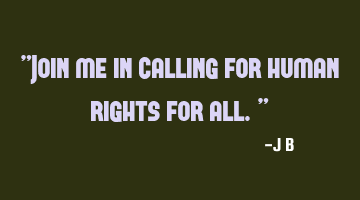 Join me in calling for human rights for all.