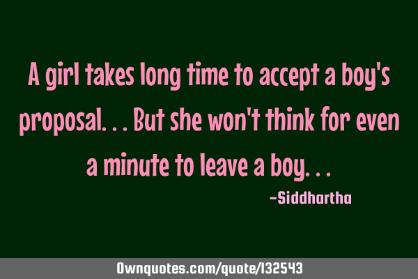 A girl takes long time to accept a boy
