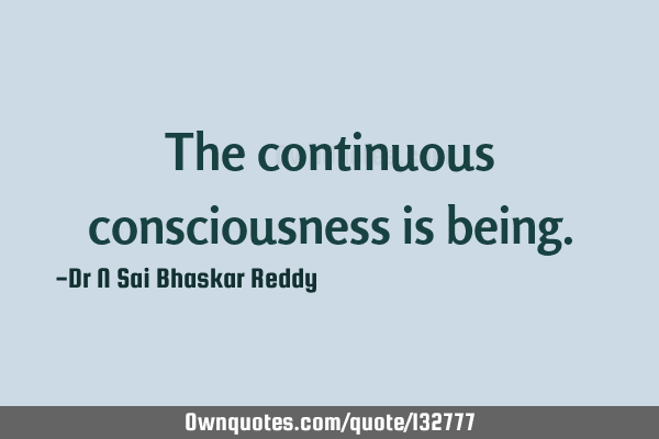 The continuous consciousness is