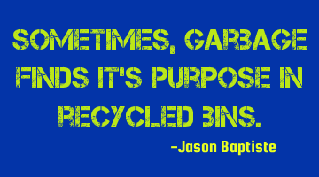 Sometimes, garbage finds it