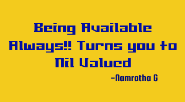 Being Available Always!! Turns you to Nil Valued