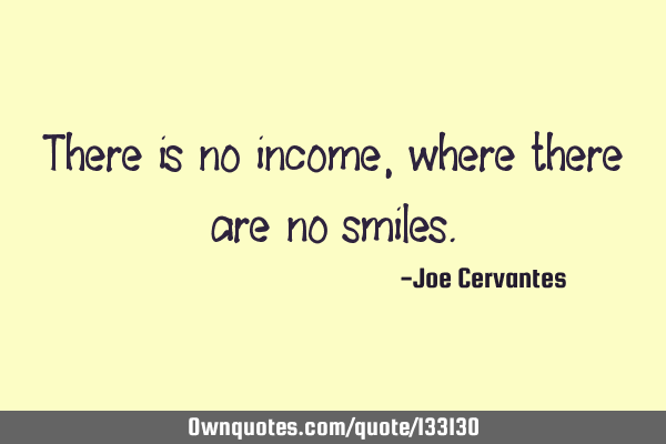There is no income, where there are no