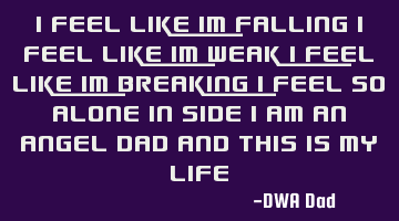 I feel like im falling I feel like Im weak I feel like im breaking I feel so alone in side I am an A