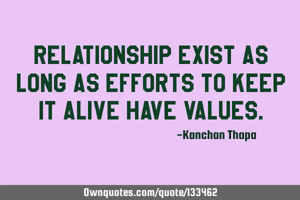 Relationship exist as long as efforts to keep it alive have