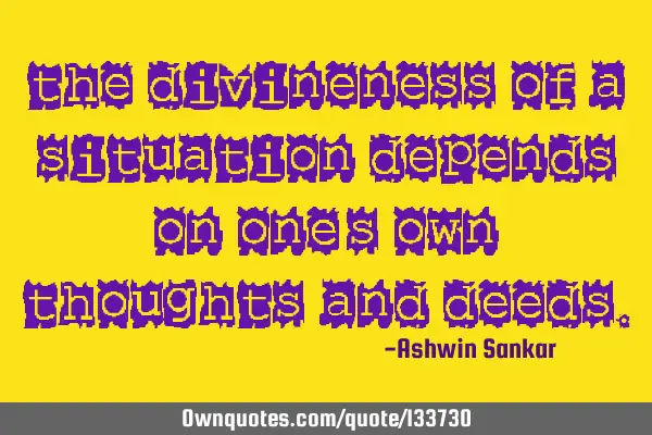 The divineness of a situation depends on one