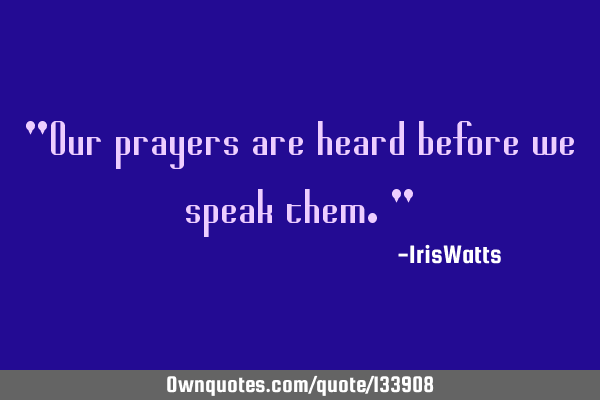 Our prayers are heard before we speak