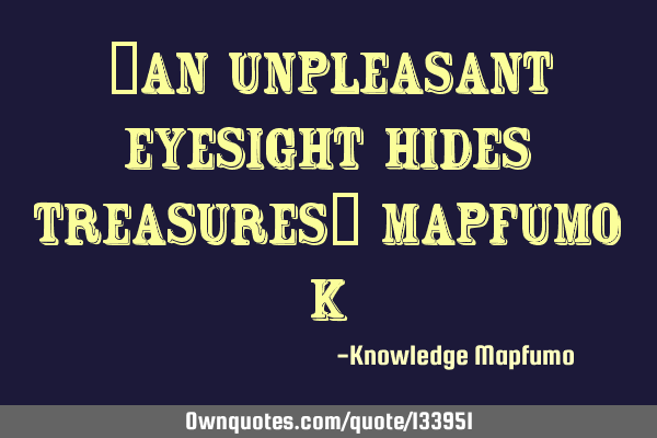 “An unpleasant eyesight hides treasures” Mapfumo