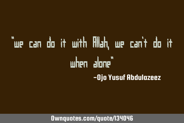 "we can do it with Allah, we can