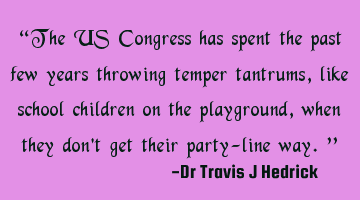 “The US Congress has spent the past few years throwing temper tantrums, like school children on
