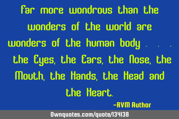 Far more wondrous than the wonders of the world are wonders of the human body . . . the Eyes, the E
