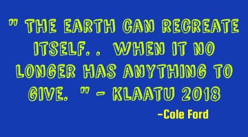 " The earth can recreate itself.. when it no longer has anything to give. " - Klaatu 2018