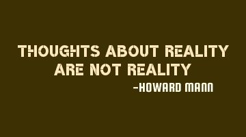 Thoughts about reality are not reality