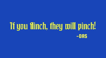 If you flinch, they will pinch!