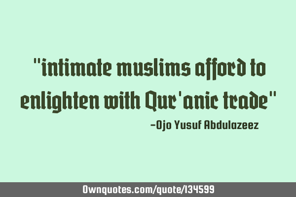 "intimate muslims afford to enlighten with Qur