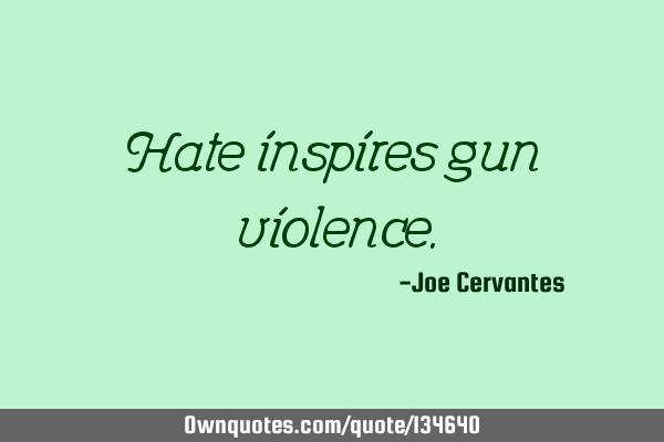 Hate inspires gun