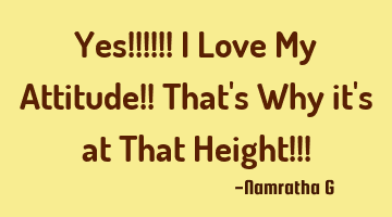 Yes!!!!!! I Love My Attitude!! That
