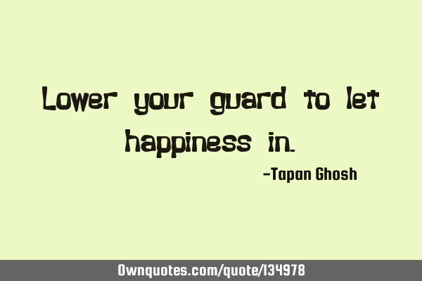 Lower your guard to let happiness