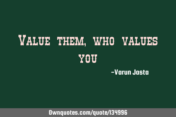 Value them, who values