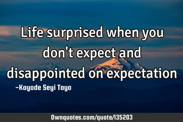 Life surprised when you don
