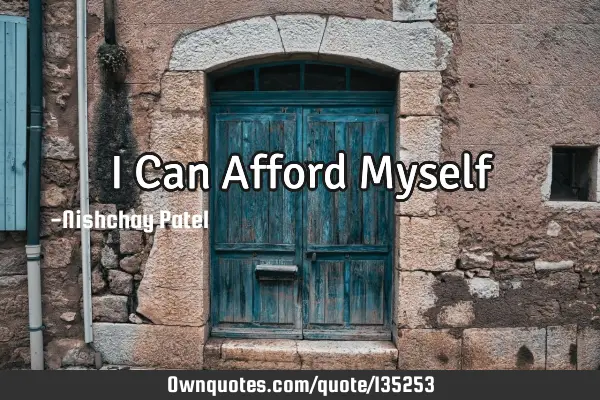 I Can Afford Myself