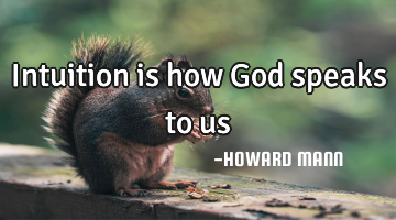 Intuition is how God speaks to us