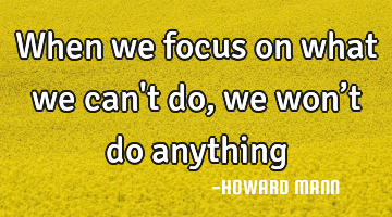 When we focus on what we can